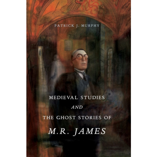 Pennsylvania State University Press Medieval Studies and the Ghost Stories of M. R. James (häftad, eng)