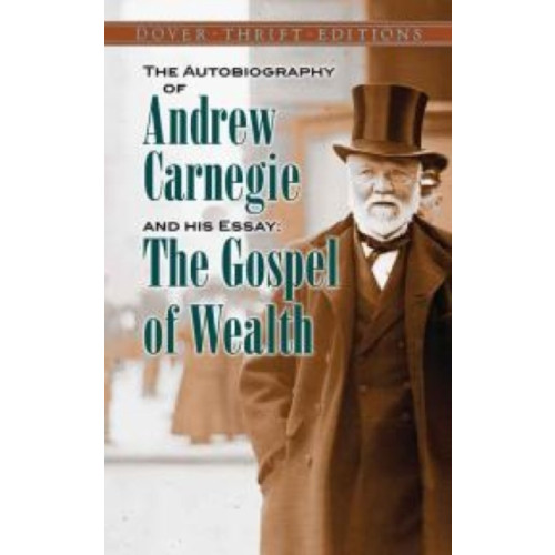 Dover publications inc. The Autobiography of Andrew Carnegie and His Essay (häftad, eng)