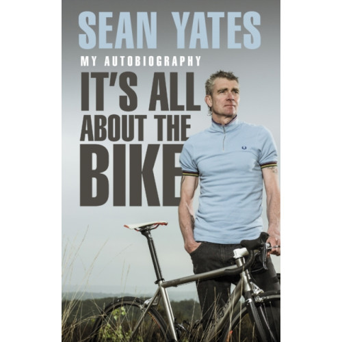 Transworld publishers ltd Sean Yates: It’s All About the Bike (häftad, eng)
