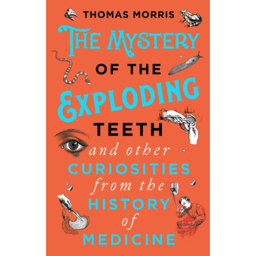 Transworld publishers ltd The Mystery of the Exploding Teeth and Other Curiosities from the History of Medicine (häftad, eng)