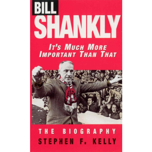 Ebury Publishing Bill Shankly: It's Much More Important Than That (häftad, eng)