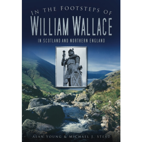 The History Press Ltd In the Footsteps of William Wallace (häftad, eng)