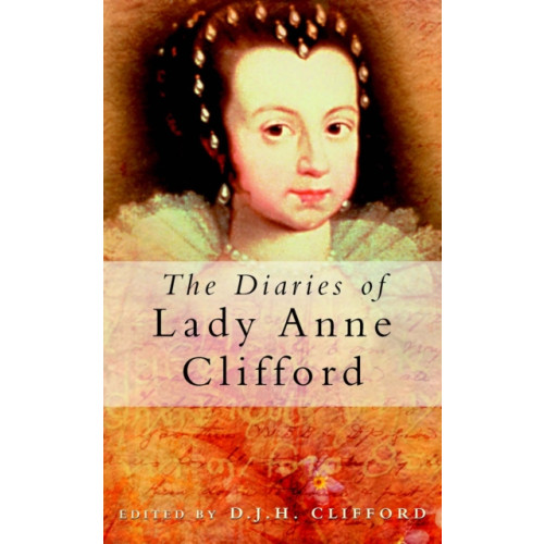 The History Press Ltd The Diaries of Lady Anne Clifford (häftad, eng)