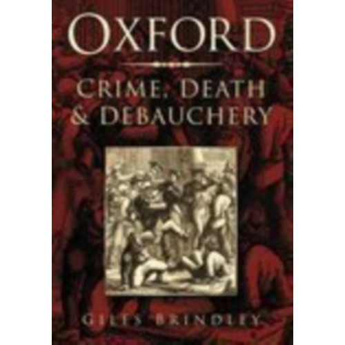 The History Press Ltd Oxford: Crime, Death and Debauchery (häftad, eng)