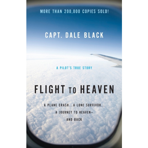 Baker publishing group Flight to Heaven – A Plane Crash...A Lone Survivor...A Journey to Heaven––and Back (häftad, eng)