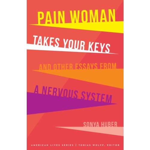 University of Nebraska Press Pain Woman Takes Your Keys, and Other Essays from a Nervous System (häftad, eng)