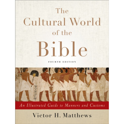 Baker publishing group The Cultural World of the Bible – An Illustrated Guide to Manners and Customs (häftad, eng)