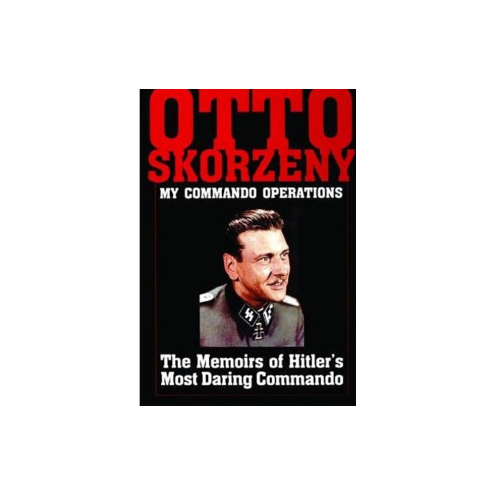 Produktbild för Otto Skorzeny: My Commando Operations (inbunden, eng)