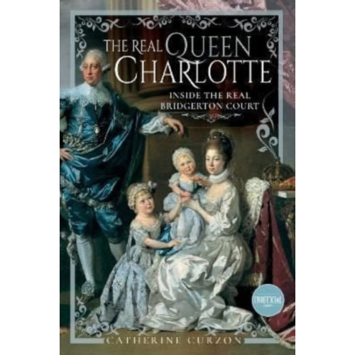 Pen & Sword Books Ltd The Real Queen Charlotte (inbunden, eng)