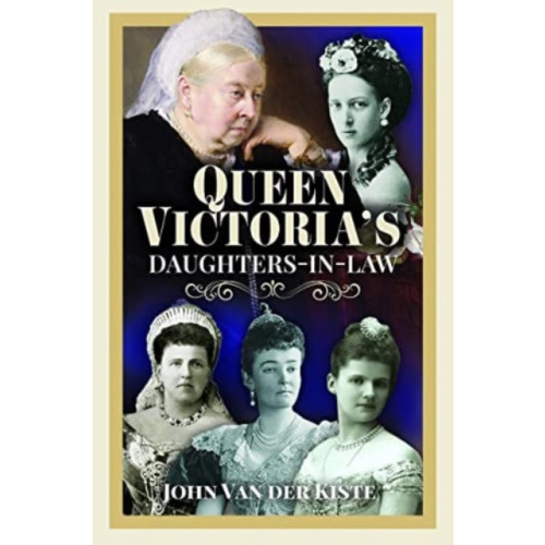 Pen & Sword Books Ltd Queen Victoria's Daughters-in-Law (inbunden, eng)