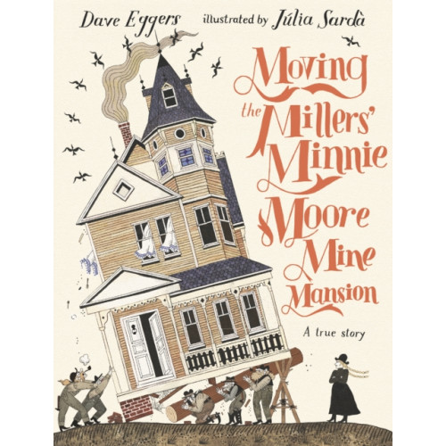 Walker Books Ltd Moving the Millers' Minnie Moore Mine Mansion: A True Story (inbunden, eng)