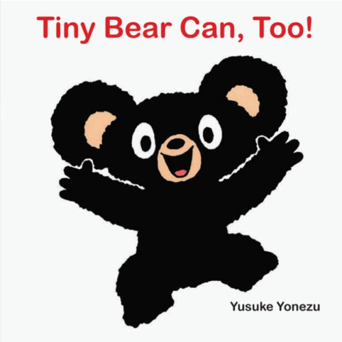 Astra Publishing House Tiny Bear Can, Too! (bok, board book, eng)