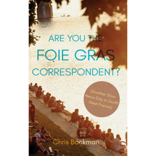 Troubador Publishing Are You the Foie Gras Correspondent? (häftad, eng)