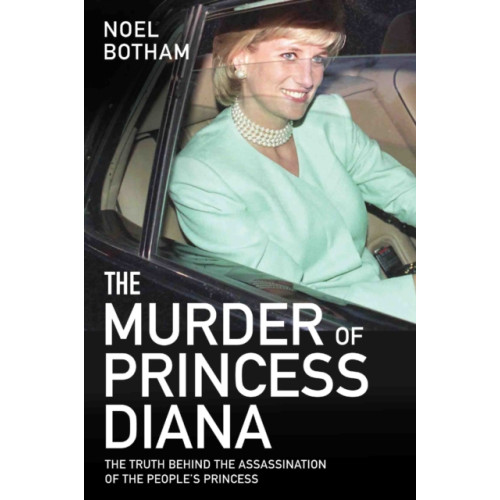 John Blake Publishing Ltd The Murder of Princess Diana - The Truth Behind the Assassination of the People's Princess (häftad, eng)