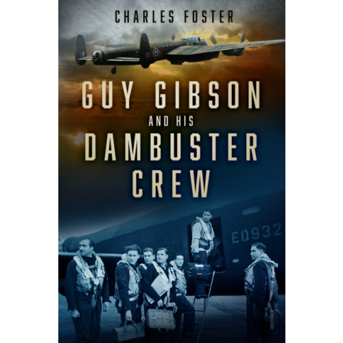 The History Press Ltd Guy Gibson and his Dambuster Crew (häftad, eng)