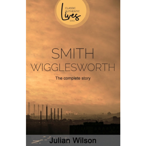 Authentic Media Smith Wigglesworth (häftad, eng)