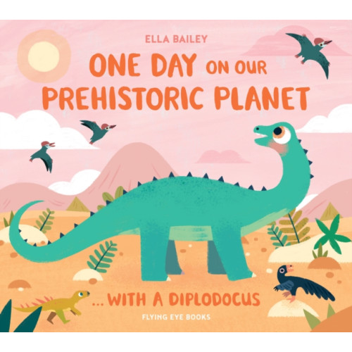 Flying Eye Books One Day on our Prehistoric Planet... with a Diplodocus (inbunden, eng)