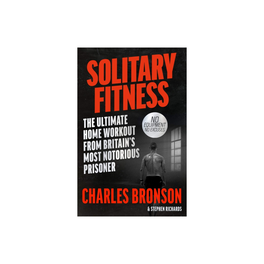 Produktbild för Solitary Fitness - The Ultimate Workout From Britain's Most Notorious Prisoner (häftad, eng)