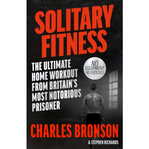 John Blake Publishing Ltd Solitary Fitness - The Ultimate Workout From Britain's Most Notorious Prisoner (häftad, eng)