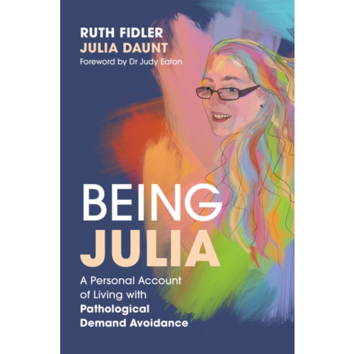 Jessica kingsley publishers Being Julia - A Personal Account of Living with Pathological Demand Avoidance (häftad, eng)