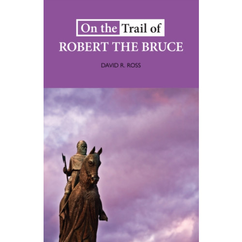 Luath Press Ltd On the Trail of Robert the Bruce (häftad, eng)