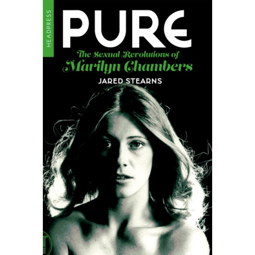 Headpress Pure: The Sexual Revolutions Of Marilyn Chambers (häftad, eng)