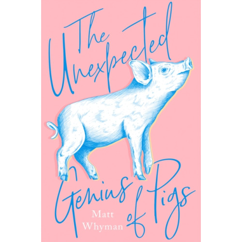 HarperCollins Publishers The Unexpected Genius of Pigs (inbunden, eng)