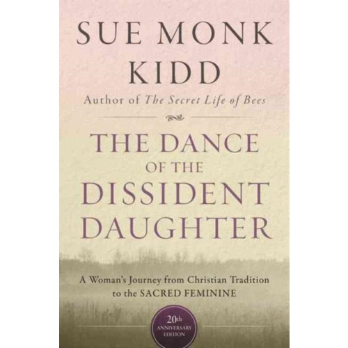 Harpercollins publishers inc The Dance Of The Dissident Daughter: A Woman's Journey From Christian Tradition To The Sacred Feminine (häftad, eng)