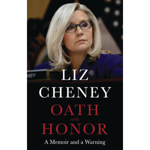 Headline Publishing Group Oath and Honor: the explosive inside story from the most senior Republican to stand up to Donald Trump (inbunden, eng)