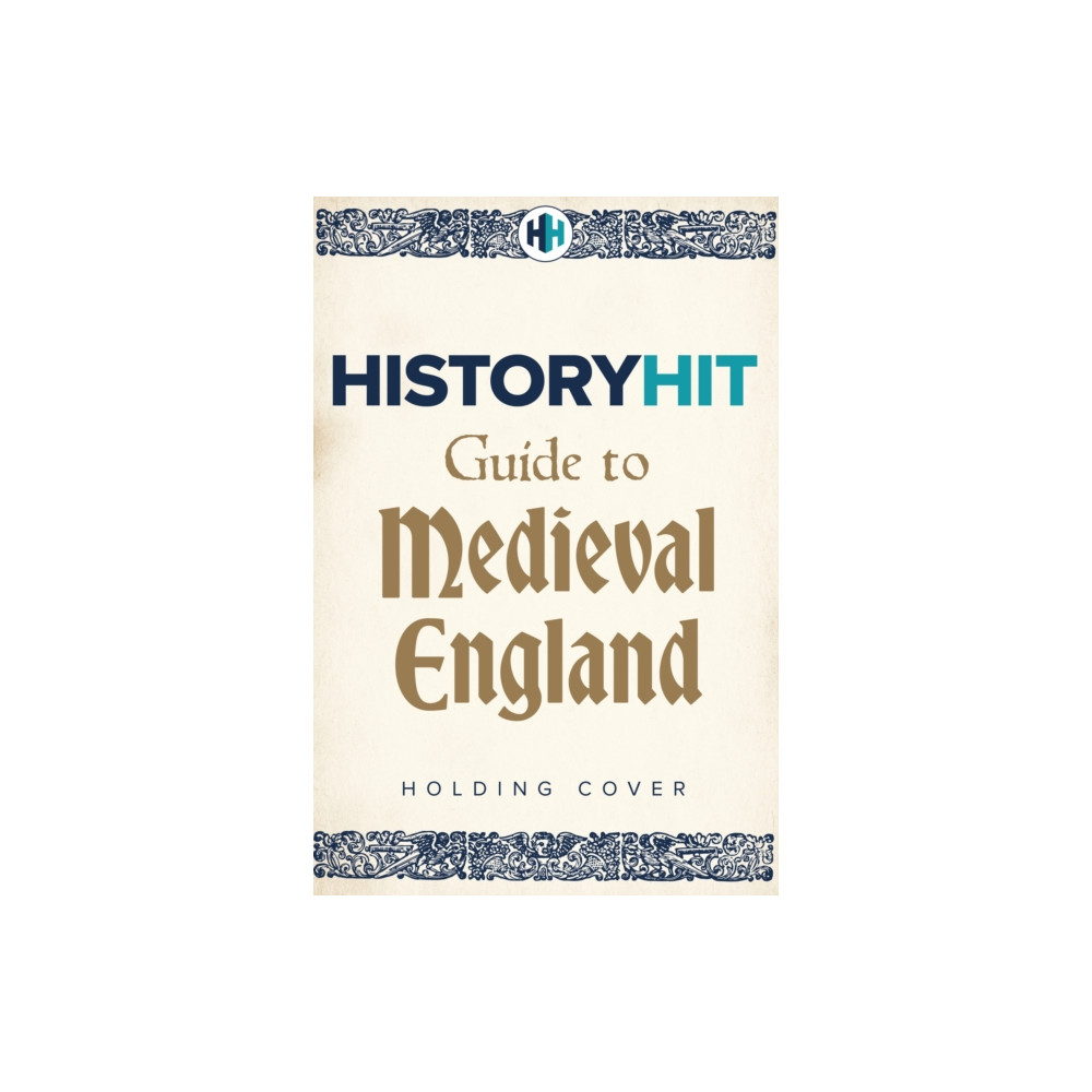Produktbild för HISTORY HIT Guide to Medieval England (inbunden, eng)