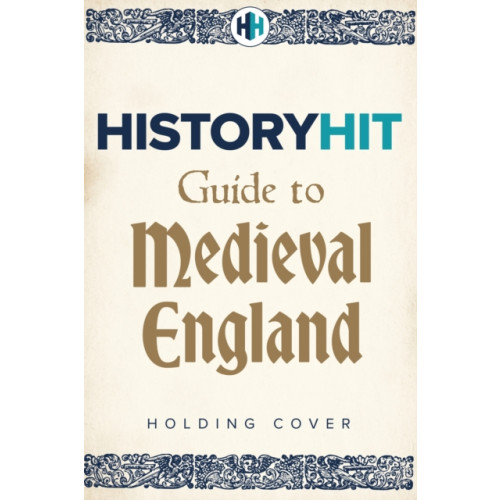 Hodder & Stoughton HISTORY HIT Guide to Medieval England (inbunden, eng)