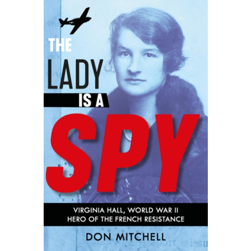 Scholastic The Lady is a Spy: Virginia Hall, World War II's Most Dangerous Secret Agent (häftad, eng)