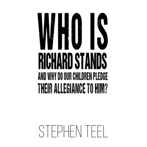 Austin Macauley Publishers LLC Who is Richard Stands and Why Do Our Children Pledge Their Allegiance to Him? (inbunden, eng)