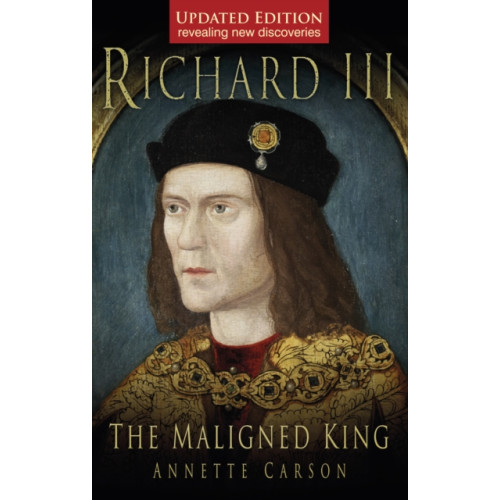 The History Press Ltd Richard III: The Maligned King (häftad, eng)