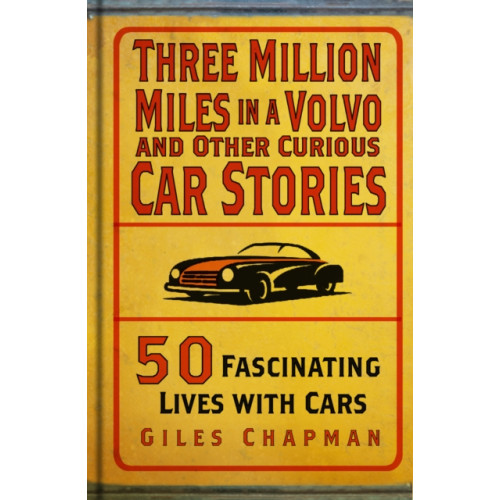 The History Press Ltd Three Million Miles in a Volvo and Other Curious Car Stories (inbunden, eng)