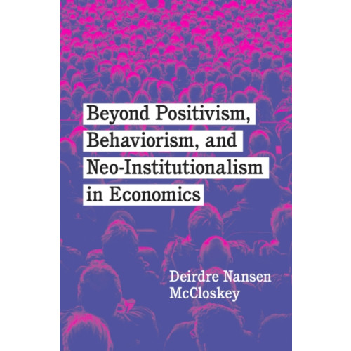 The university of chicago press Beyond Positivism, Behaviorism, and Neoinstitutionalism in Economics (häftad, eng)