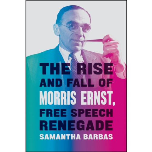 The university of chicago press The Rise and Fall of Morris Ernst, Free Speech Renegade (inbunden, eng)