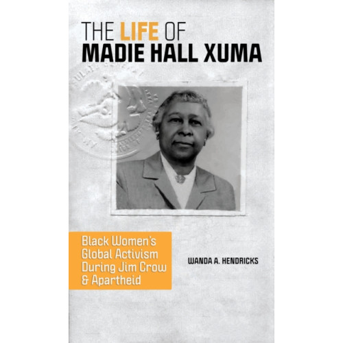 University of illinois press The Life of Madie Hall Xuma (häftad, eng)