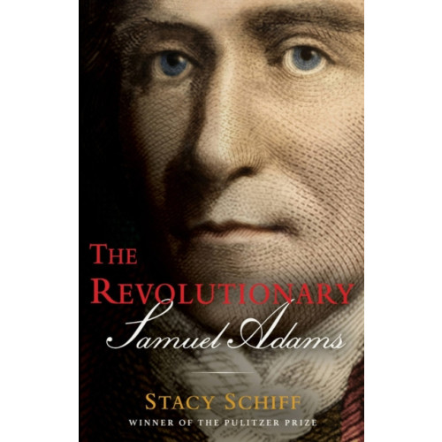 Little, Brown & Company The Revolutionary: Samuel Adams (inbunden, eng)