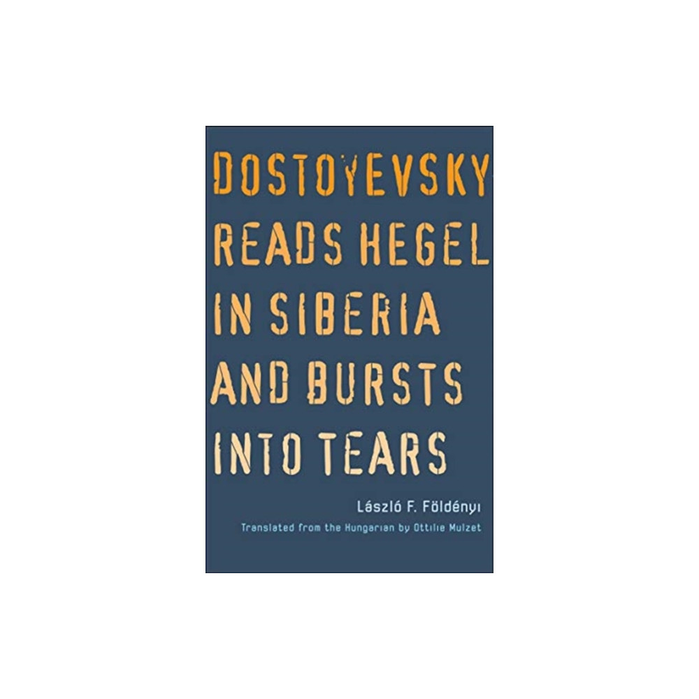 Produktbild för Dostoyevsky Reads Hegel in Siberia and Bursts into Tears (häftad, eng)
