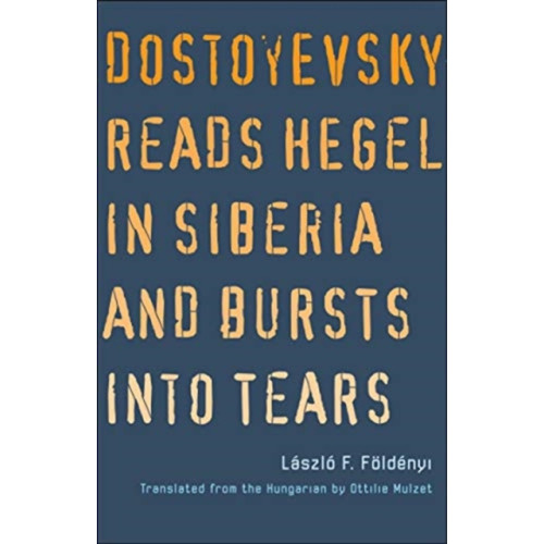 Yale university press Dostoyevsky Reads Hegel in Siberia and Bursts into Tears (häftad, eng)