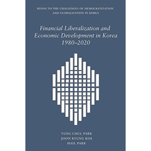 Harvard university press Financial Liberalization and Economic Development in Korea, 1980–2020 (inbunden, eng)