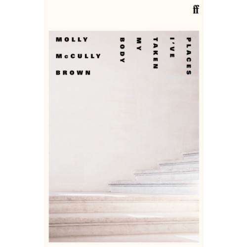 Faber & Faber Places I've Taken My Body (inbunden, eng)