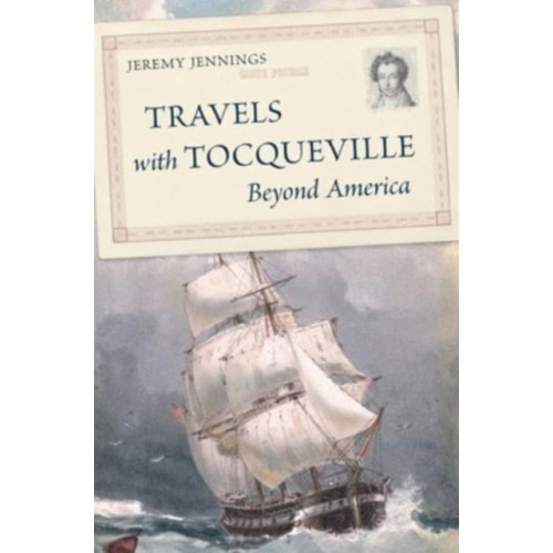 Harvard university press Travels with Tocqueville Beyond America (inbunden, eng)