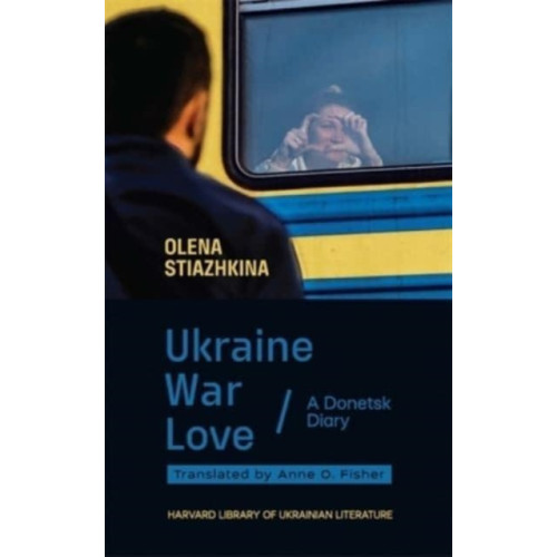 Harvard university press Ukraine, War, Love (inbunden, eng)