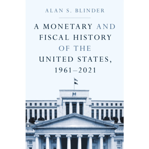 Princeton University Press A Monetary and Fiscal History of the United States, 1961–2021 (inbunden, eng)