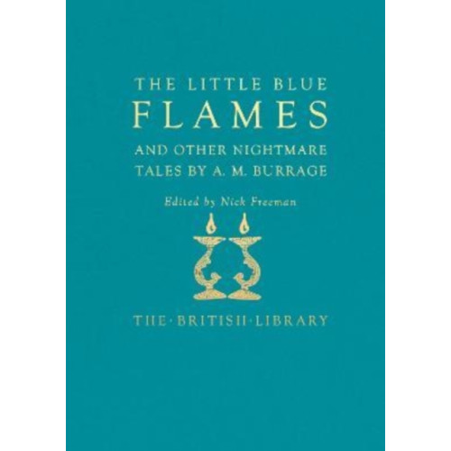 British Library Publishing The Little Blue Flames and Other Uncanny Tales by A. M. Burrage (inbunden, eng)