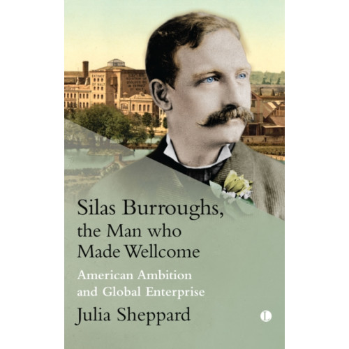 James Clarke & Co Ltd Silas Burroughs, the Man who Made Wellcome (häftad, eng)