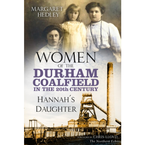 The History Press Ltd Women of the Durham Coalfield in the 20th Century (häftad, eng)