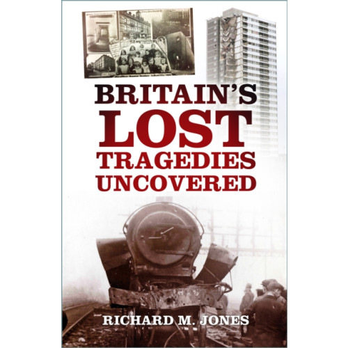 The History Press Ltd Britain's Lost Tragedies Uncovered (häftad, eng)